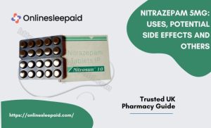 Nitrazepam 5mg: Uses, Potential Side Effects and Others
